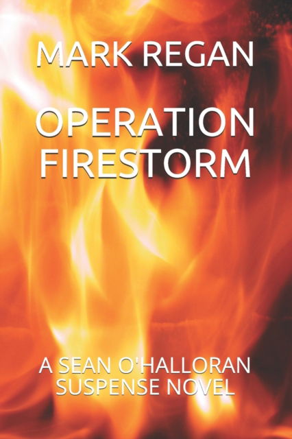 Cover for Mark Regan · Operation Firestorm - The Sean O'Halloran Suspense (Pocketbok) (2016)