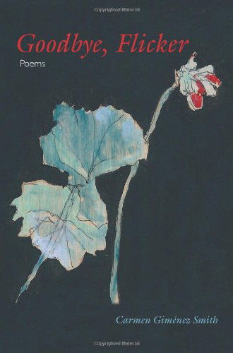 Cover for Carmen GimA©nez Smith · Goodbye, Flicker: Poems - Juniper Prize for Poetry (Taschenbuch) (2012)