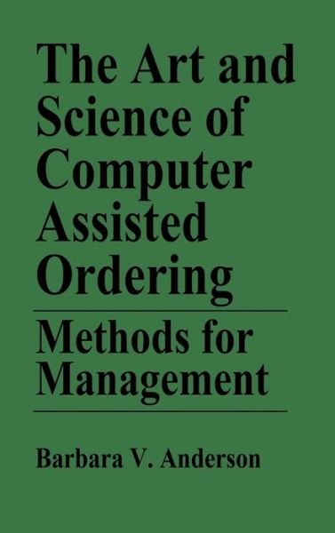 Cover for Barbara Anderson · The Art and Science of Computer Assisted Ordering: Methods for Management (Hardcover Book) (1996)