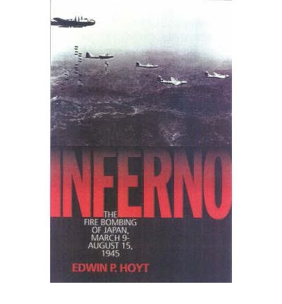 Cover for Edwin P. Hoyt · Inferno: The Fire Bombing of Japan, March 9 - August 15, 1945 (Hardcover Book) (2000)