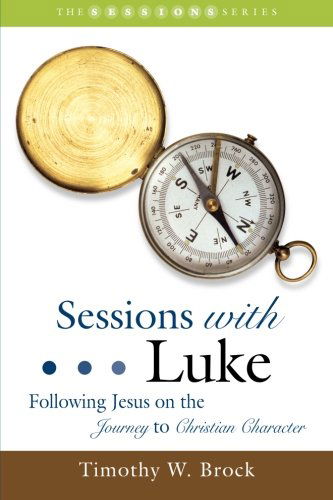 Cover for Timothy W. Brock · Sessions with Luke: Following Jesus on the Journey to Christian Character (Sessions Series) (Paperback Book) (2013)