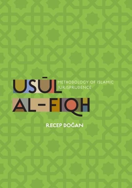 Cover for Recep Dogan · Usul al-Fiqh: Methodology of Islamic Jurisprudence (Paperback Book) (2014)