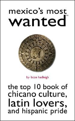 Cover for Boze Hadleigh · Mexico'S Most Wanted (TM): The Top 10 Book of Chicano Culture, Latin Lovers, and Hispanic Pride - Most Wanted (TM) (Paperback Book) (2007)