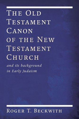 Cover for Roger T. Beckwith · The Old Testament Canon of the New Testament Church: and Its Background in Early Judaism (Paperback Book) (2008)