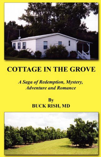 Cottage in the Grove - a Saga of Redemption, Mystery, Adventure and Romance - Buck Rish - Books - E-BookTime, LLC - 9781608624492 - November 1, 2012