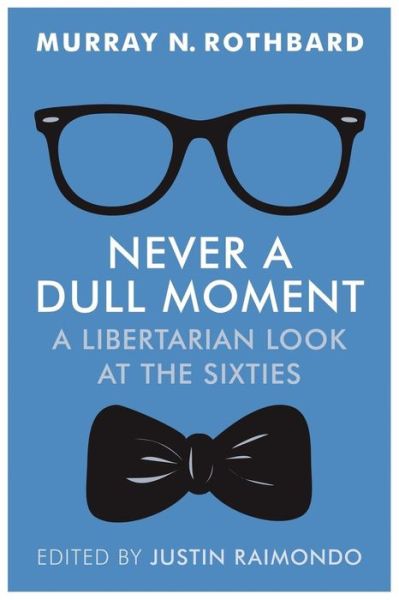 Never a Dull Moment - Murray N Rothbard - Libros - Ludwig Von Mises Institute - 9781610166492 - 20 de julio de 2016