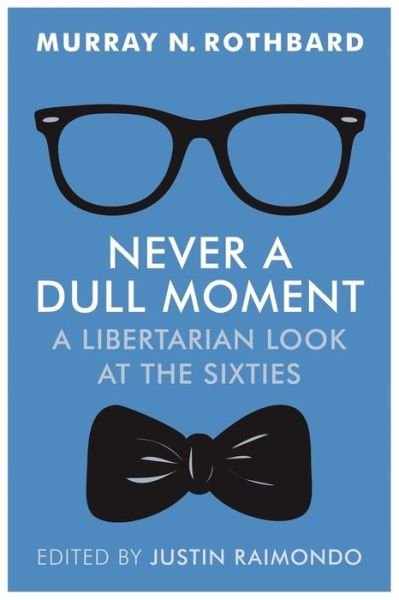 Never a Dull Moment - Murray N Rothbard - Bøger - Ludwig Von Mises Institute - 9781610166492 - 20. juli 2016