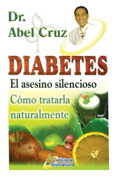 Diabetes El Asesino Silencioso - Dr Abel Cruz - Książki - Halo Publishing International - 9781612443492 - 6 marca 2015