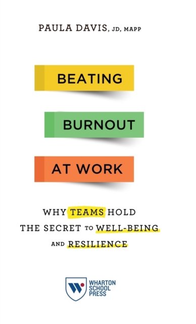 Cover for Paula Davis · Beating Burnout at Work: Why Teams Hold the Secret to Well-Being and Resilience (Hardcover Book) (2021)