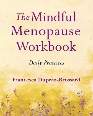 Cover for Francesca Dupraz-Brossard · The Mindful Menopause Workbook: Daily Practices (Paperback Book) (2021)