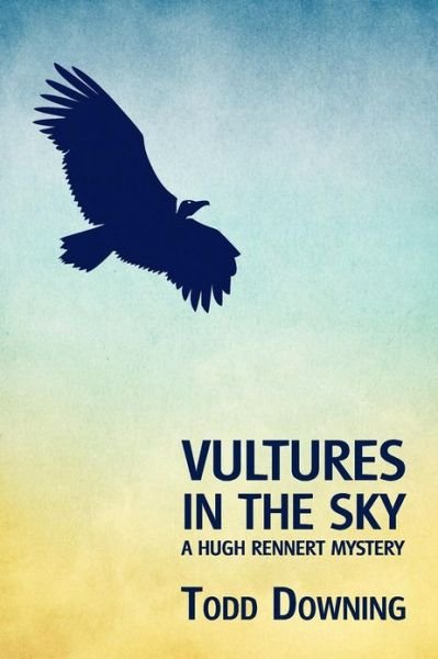 Cover for Todd Downing · Vultures in the Sky (A Hugh Rennert Mystery) (Taschenbuch) (2012)