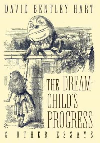 Cover for David Bentley Hart · The Dream-Child's Progress and Other Essays (Hardcover bog) (2017)