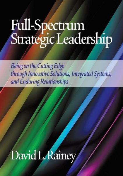 Cover for David L. Rainey · Full-spectrum Strategic Leadership: Being on the Cutting Edge Through Innovative Solutions, Integrated Systems, and Enduring Relationships (Paperback Book) (2014)