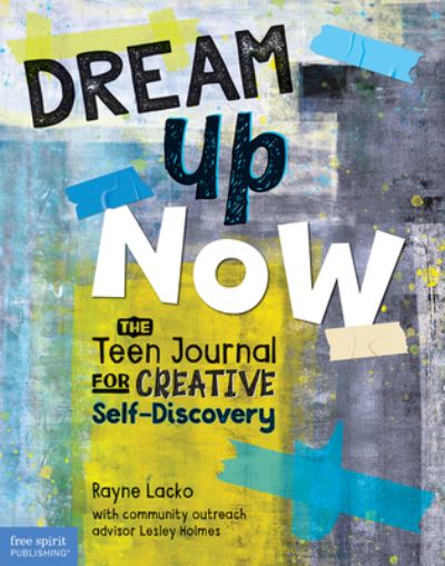 Cover for Rayne Lacko · Dream Up Now (TM): The Teen Journal for Creative Self-Discovery (Paperback Book) (2020)