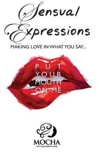 Cover for Mocha · Sensual Expressions: MAKING LOVE IN WHAT YOU SAY...Put Your Mouth On Me (Pocketbok) (2016)