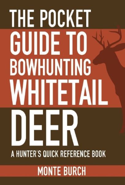 Cover for Monte Burch · The Pocket Guide to Bowhunting Whitetail Deer: a Hunter's Quick Reference Book (Paperback Book) (2015)