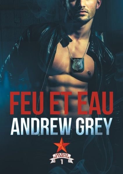 Cover for Andrew Grey · Feu Et Eau (Translation) - Les Flics de Carlisle (Paperback Book) (2017)
