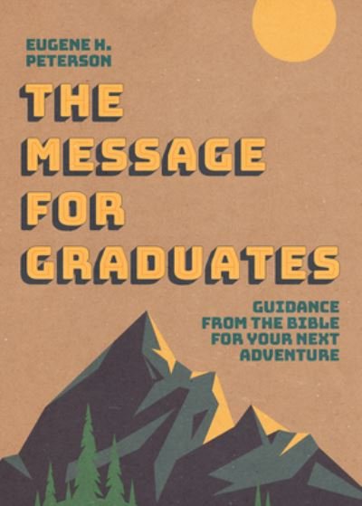 Message for Graduates (Softcover) - Eugene H. Peterson - Kirjat - NavPress Publishing Group - 9781641588492 - tiistai 9. huhtikuuta 2024