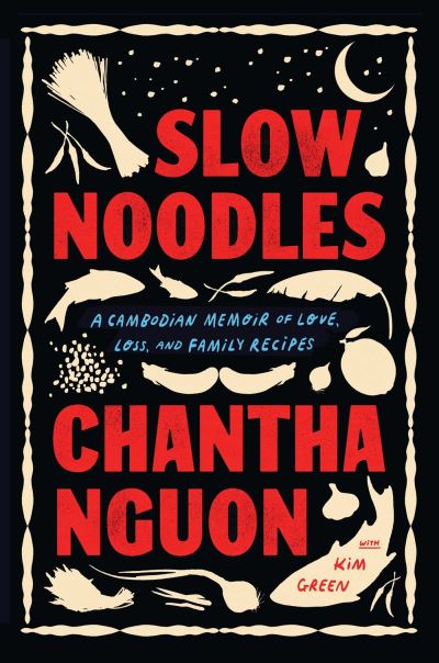 Slow Noodles: A Recipe for Rebuilding a Lost Civilization - Chantha Nguon - Books - Workman Publishing - 9781643753492 - March 14, 2024
