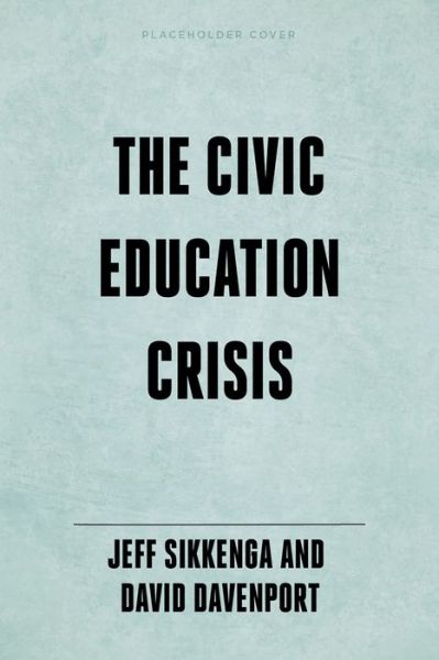 Cover for Jeffrey Sikkenga · The Civic Education Crisis: How We Got Here, What We Must Do (Inbunden Bok) (2024)