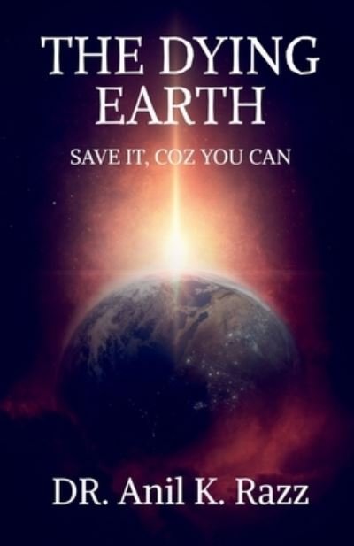 Cover for Anil Kumar · Dying Earth Save It, Coz You Can (Book) (2020)