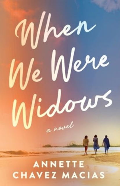 When We Were Widows: A Novel - Annette Chavez Macias - Books - Amazon Publishing - 9781662521492 - November 1, 2024