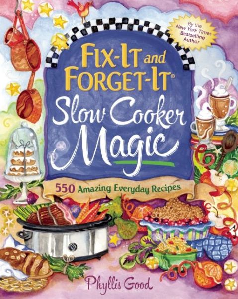 Fix-It and Forget-It Slow Cooker Magic: 550 Amazing Everyday Recipes - Fix-It and Forget-It - Phyllis Good - Books - Skyhorse Publishing - 9781680990492 - August 4, 2015