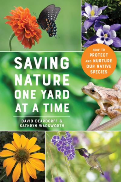 Cover for David Deardorff · Saving Nature One Yard at a Time: How to Protect and Nurture Our Native Species (Paperback Book) (2025)