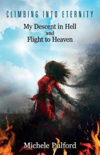 Climbing into Eternity: My Descent in Hell and Flight to Heaven - Michele Pulford - Bøger - Redemption Press - 9781683142492 - 26. april 2018