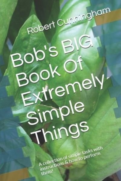 Cover for Robert Cunningham · Bob's BIG Book Of Extremely Simple Things (Taschenbuch) (2019)