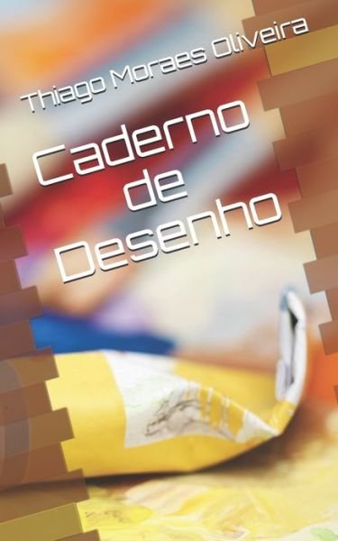Caderno de Desenho - Thiago Moraes - Bøger - Independently Published - 9781706100492 - 6. november 2019