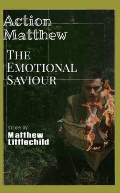 Action Matthew the Emotional Saviour - Littlechild Matthew Peter Littlechild - Books - Amazon Digital Services LLC - KDP Print - 9781708966492 - November 16, 2019