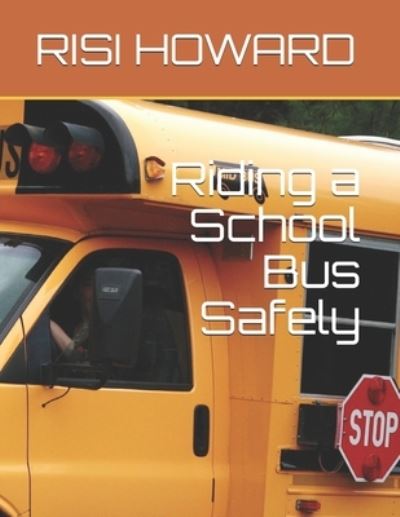 Cover for Risi Howard · Riding a School Bus Safely (Paperback Book) (2019)