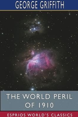 Cover for George Griffith · The World Peril of 1910 (Esprios Classics) (Pocketbok) (2024)