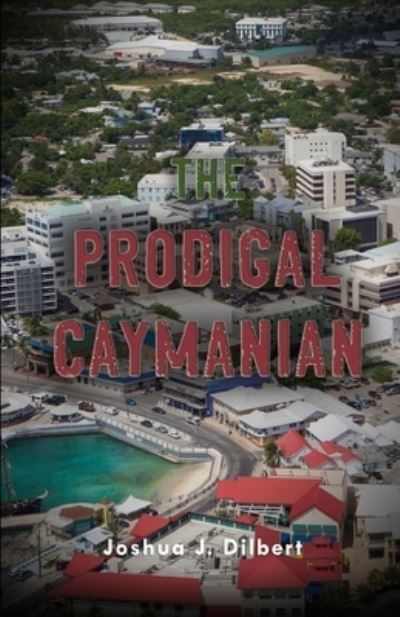 Cover for Joshua J Dilbert · The Prodigal Caymanian (Paperback Book) (2021)