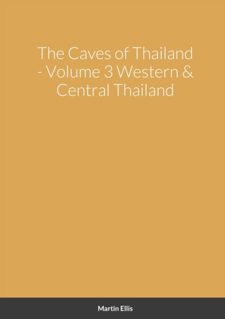 The Caves of Western & Central Thailand - Martin Ellis - Books - Lulu.com - 9781716703492 - July 28, 2020