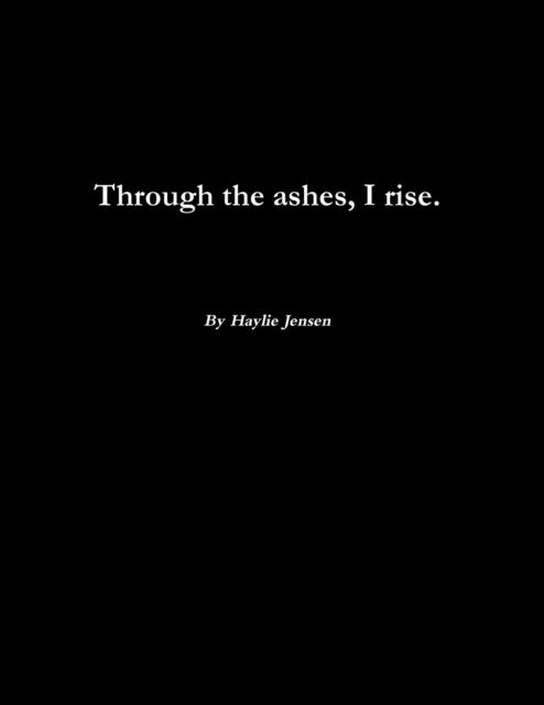 Cover for Haylie Jensen · Through the ashes, I rise. (Paperback Book) (2020)