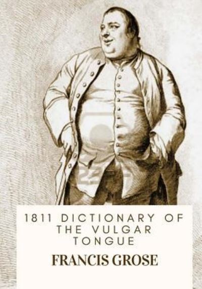 Cover for Francis Grose · 1811 Dictionary of the Vulgar Tongue (Paperback Book) (2018)