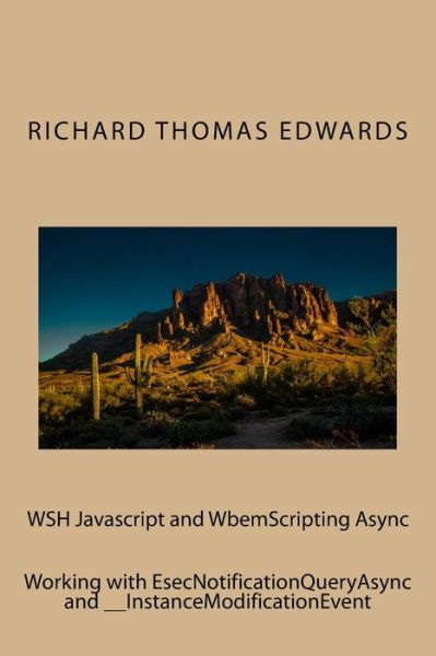 WSH Javascript and WbemScripting Async - Richard Thomas Edwards - Books - Createspace Independent Publishing Platf - 9781722193492 - July 2, 2018