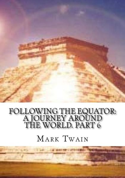 Following the Equator - Mark Twain - Books - Createspace Independent Publishing Platf - 9781725600492 - August 15, 2018