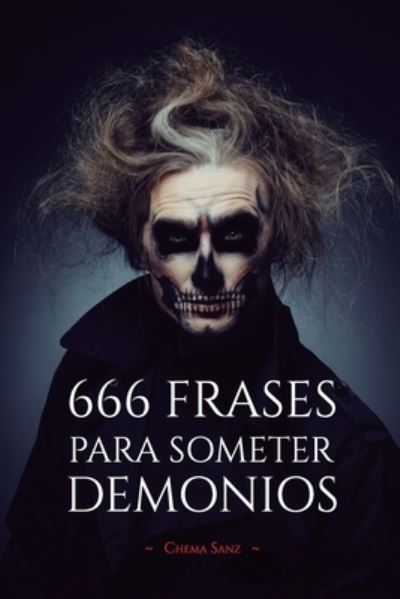 Cover for Chema Sanz · 666 Frases para SOMETER DEMONIOS (Paperback Book) (2018)