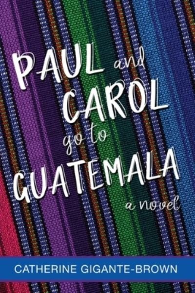 Cover for Catherine Gigante-Brown · Paul and Carol Go to Guatemala (Pocketbok) (2021)