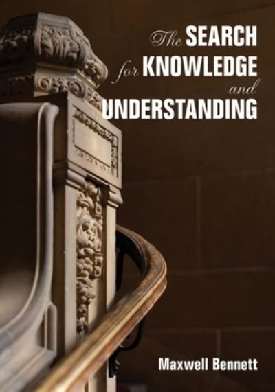 Cover for Professor Maxwell R. Bennett · The Search for Knowledge and Understanding (Paperback Book) (2019)