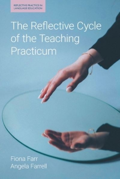 The Reflective Cycle of the Teaching Practicum - Reflective Practice in Language Education - Fiona Farr - Bücher - Equinox Publishing Ltd - 9781781798492 - 1. September 2023