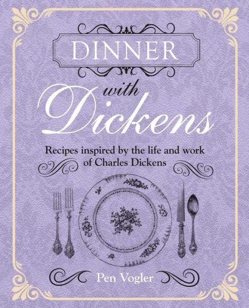 Cover for Pen Vogler · Dinner with Dickens: Recipes Inspired by the Life and Work of Charles Dickens (Hardcover bog) (2017)