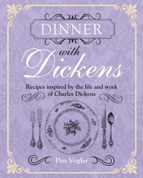 Cover for Pen Vogler · Dinner with Dickens: Recipes Inspired by the Life and Work of Charles Dickens (Gebundenes Buch) (2017)