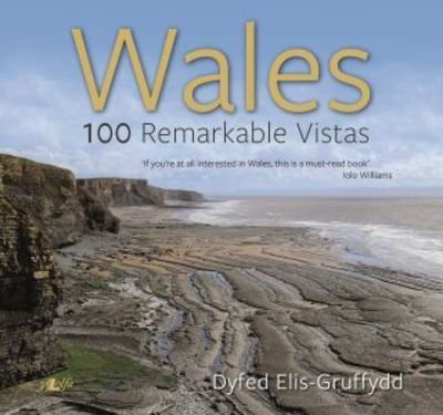 Cover for Dyfed Elis-Gruffydd · Wales - 100 Remarkable Vistas (Taschenbuch) (2017)