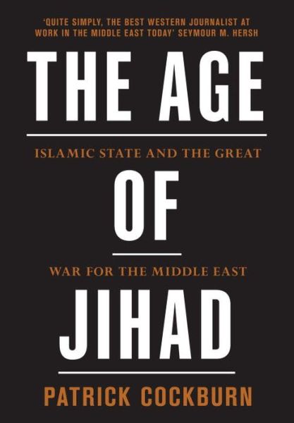 Cover for Patrick Cockburn · The Age of Jihad: Islamic State and the Great War for the Middle East (Hardcover Book) (2016)