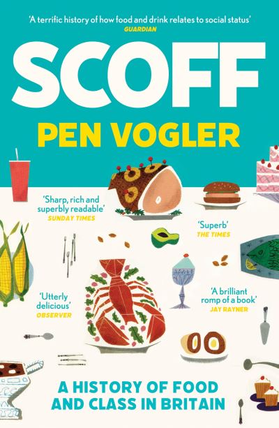 Scoff: A History of Food and Class in Britain - Pen Vogler - Bücher - Atlantic Books - 9781786496492 - 5. August 2021