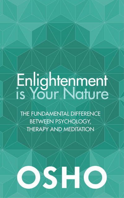 Cover for Osho · Enlightenment is Your Nature: The Fundamental Difference Between Psychology, Therapy and Meditation (Taschenbuch) [New edition] (2017)